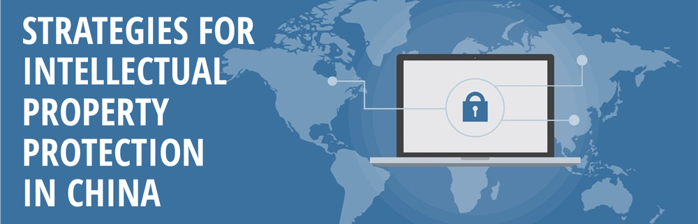 Learn from Leading Experts on Intellectual Property Protection and Enforcement in China